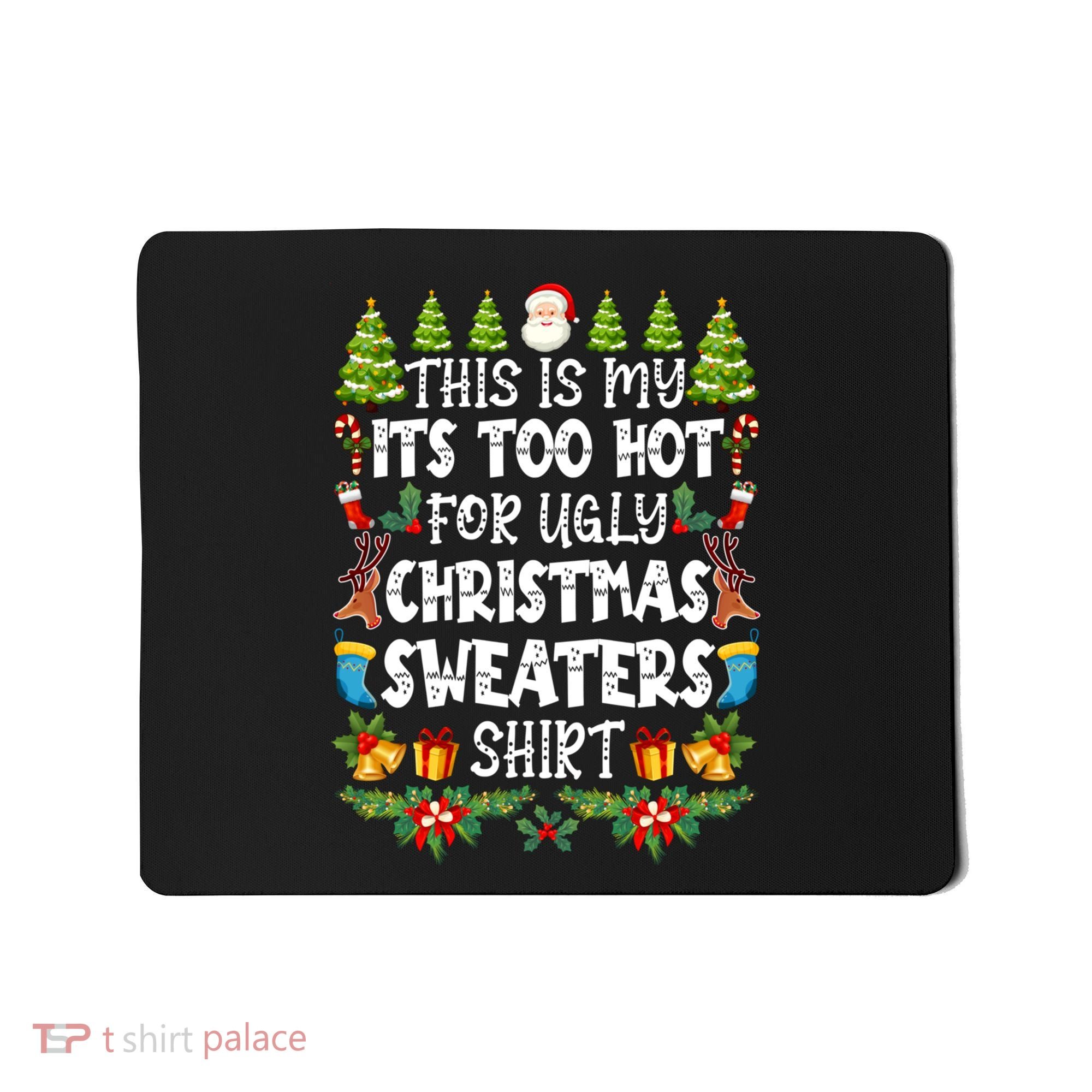 This Is My Its Too Hot For Ugly Christmas Sweaters Shirt Mousepad