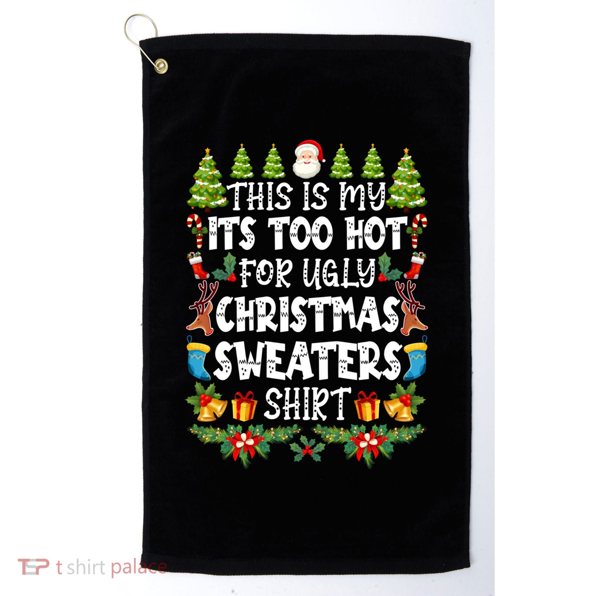 This Is My Its Too Hot For Ugly Christmas Sweaters Shirt Golf Towel