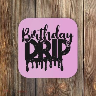 This Is My Birthday Drip Coaster