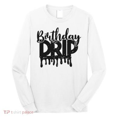 This Is My Birthday Drip Long Sleeve Shirt