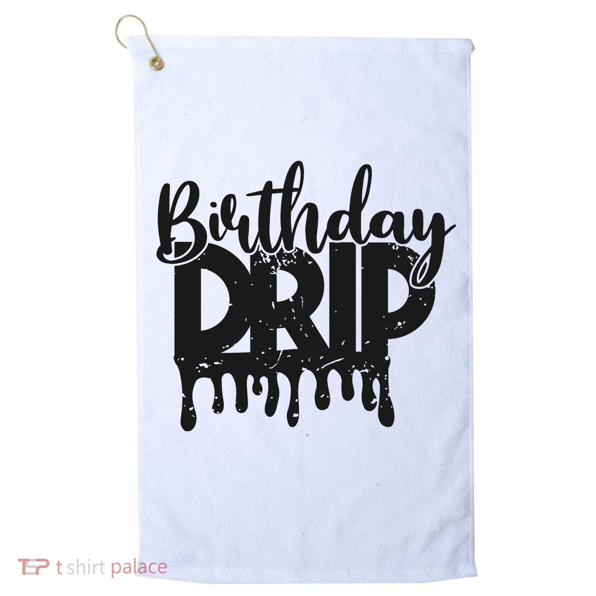 This Is My Birthday Drip Golf Towel
