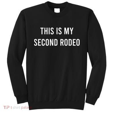 This Is My Second Rodeo Funny Sarcastic Western Sweatshirt