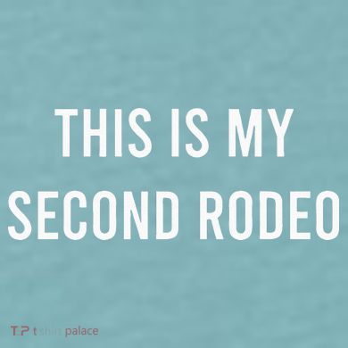 This Is My Second Rodeo Funny Sarcastic Western Sueded Cloud Jersey T-Shirt