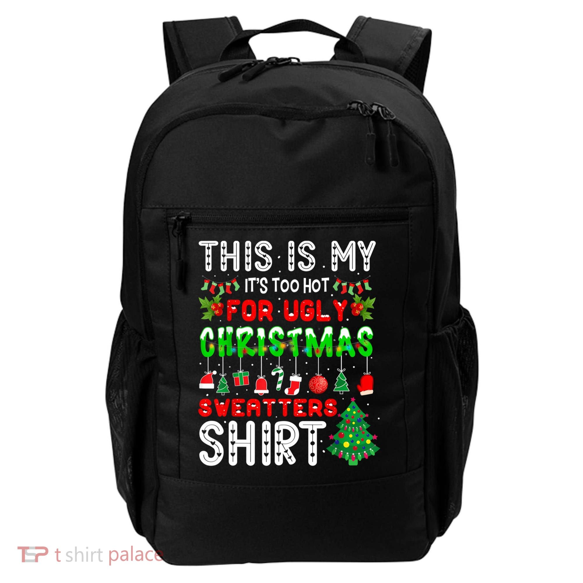 This Is My It's Too Hot For Ugly Christmas Sweaters Shirt Backpack