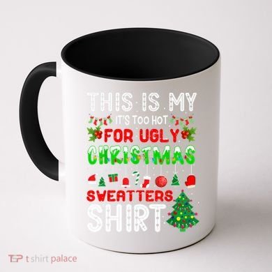This Is My It's Too Hot For Ugly Christmas Sweaters Shirt Coffee Mug