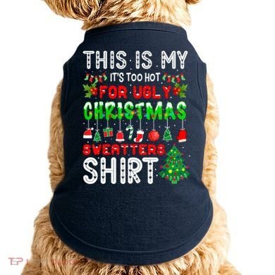This Is My It's Too Hot For Ugly Christmas Sweaters Shirt Doggie Tank