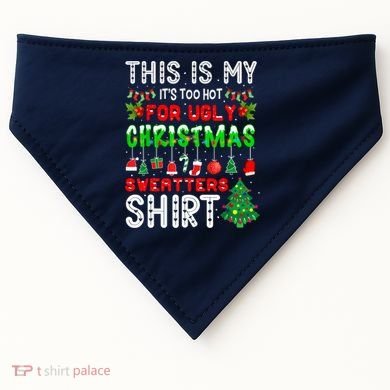 This Is My It's Too Hot For Ugly Christmas Sweaters Shirt USA-Made Doggie Bandana