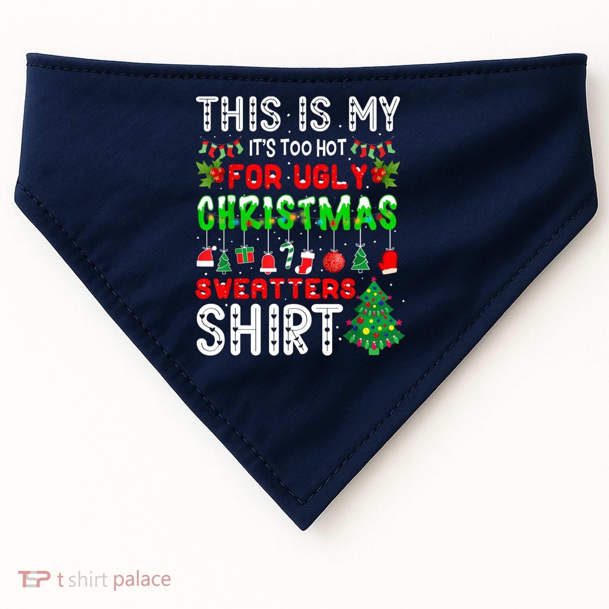 This Is My It's Too Hot For Ugly Christmas Sweaters Shirt USA-Made Doggie Bandana