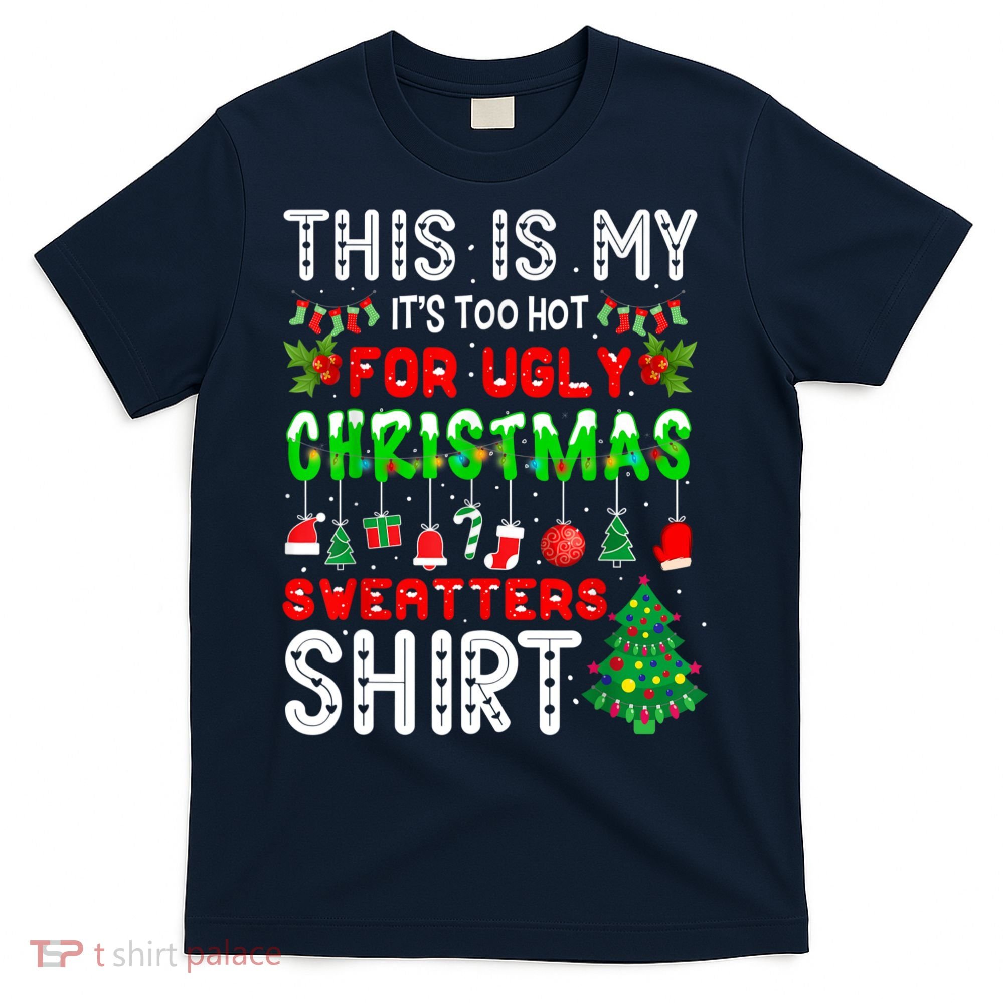 This Is My It's Too Hot For Ugly Christmas Sweaters Shirt T-Shirt