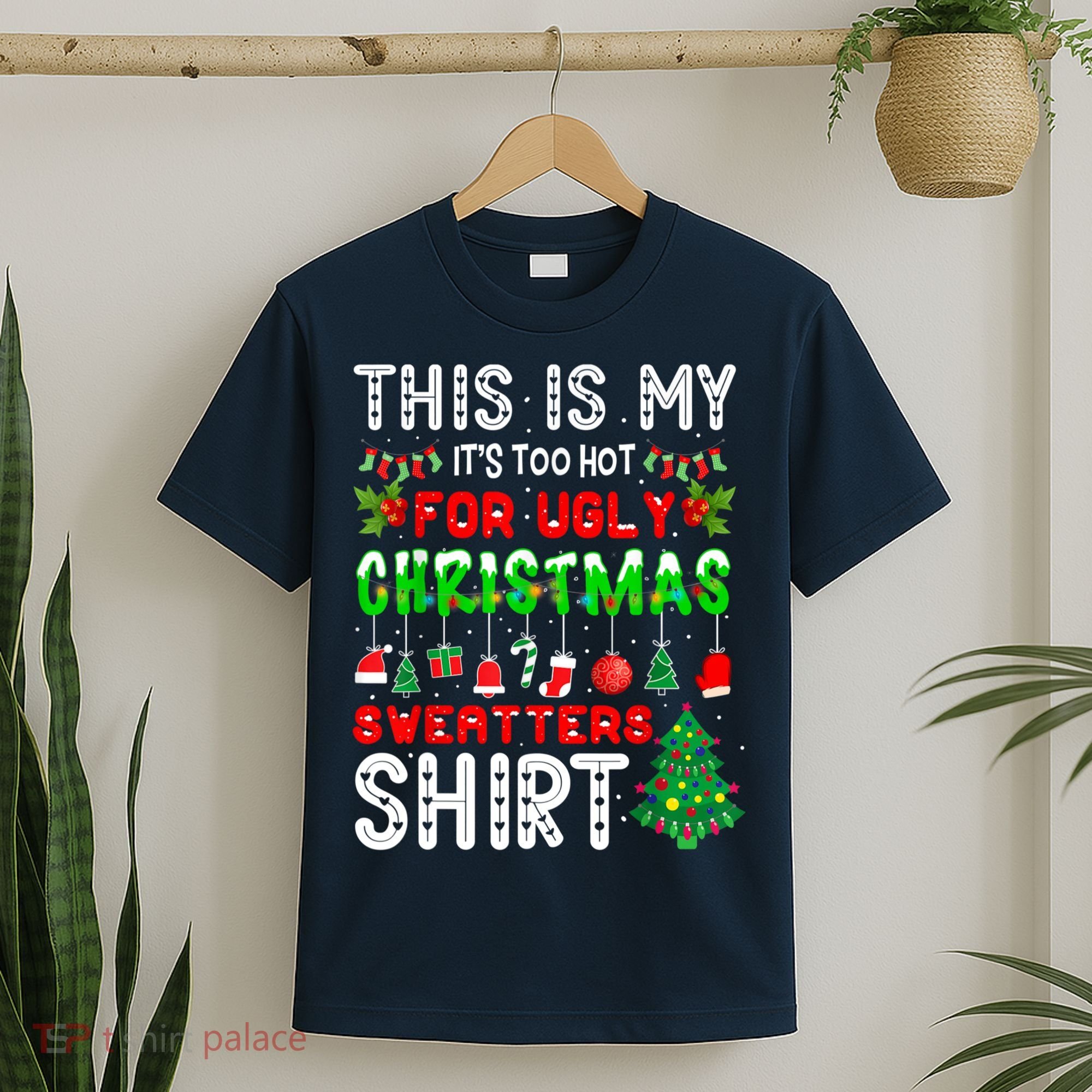 This Is My It's Too Hot For Ugly Christmas Sweaters Shirt T-Shirt