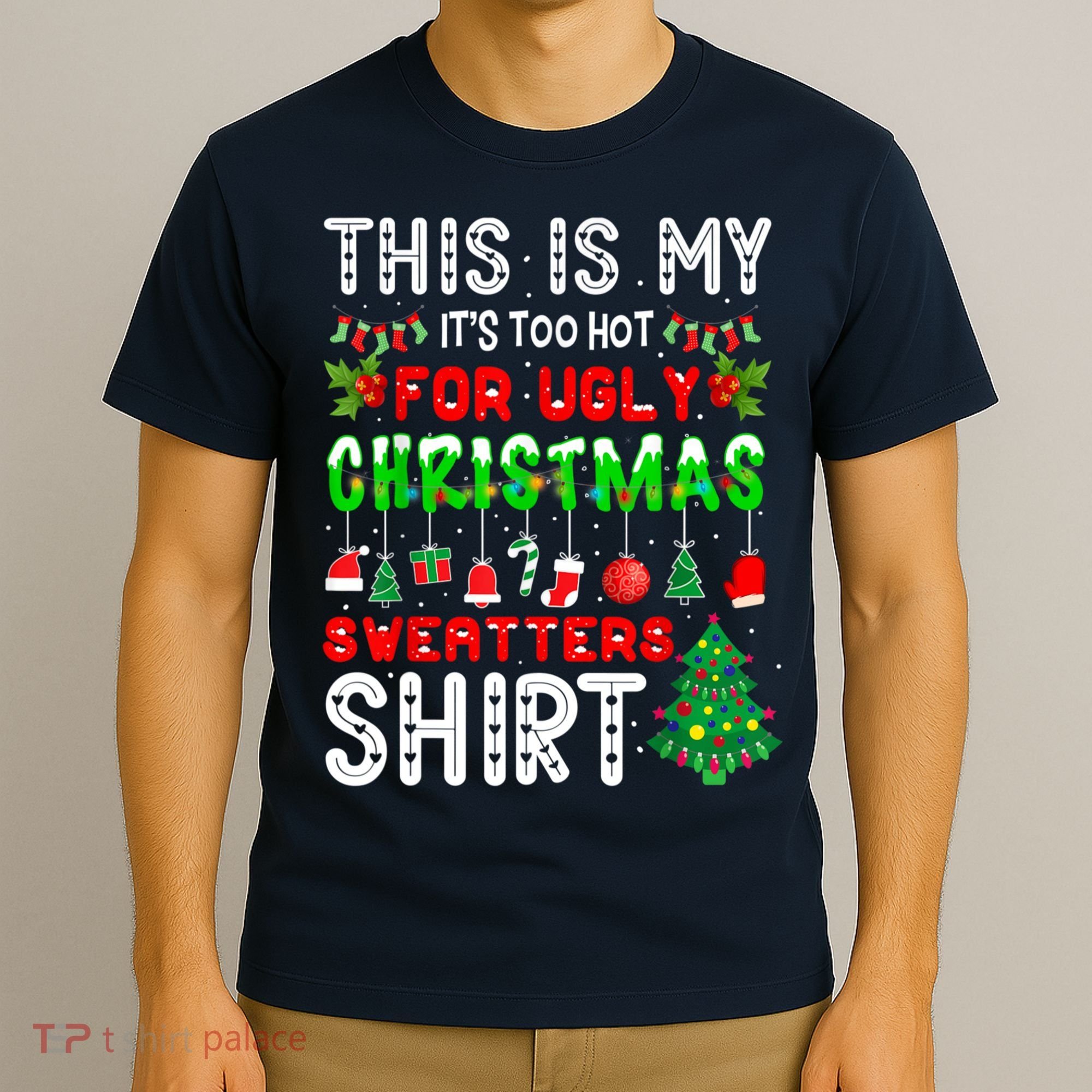 This Is My It's Too Hot For Ugly Christmas Sweaters Shirt T-Shirt
