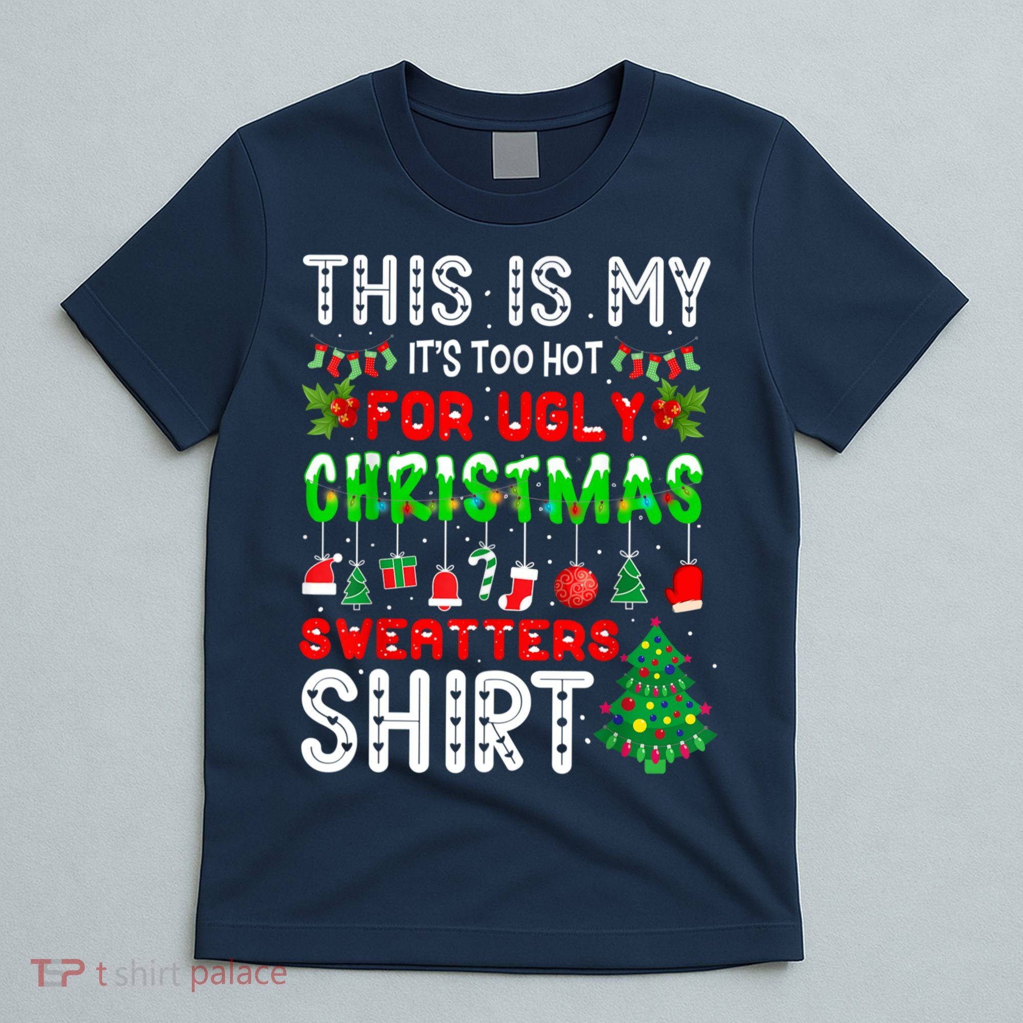 This Is My It's Too Hot For Ugly Christmas Sweaters Shirt T-Shirt