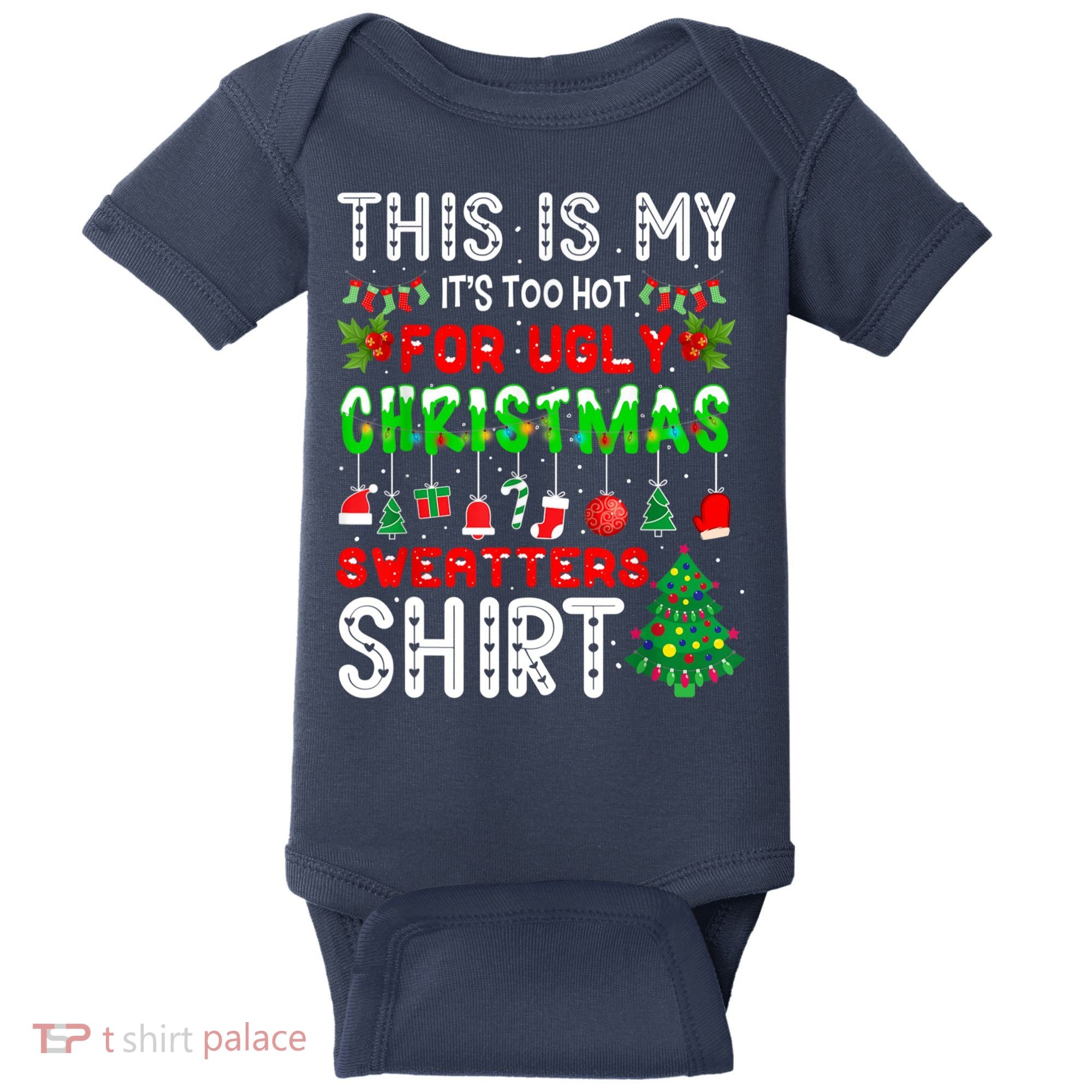 This Is My It's Too Hot For Ugly Christmas Sweaters Shirt Baby Bodysuit