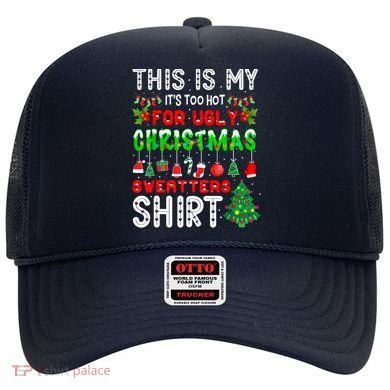This Is My It's Too Hot For Ugly Christmas Sweaters Shirt Hat