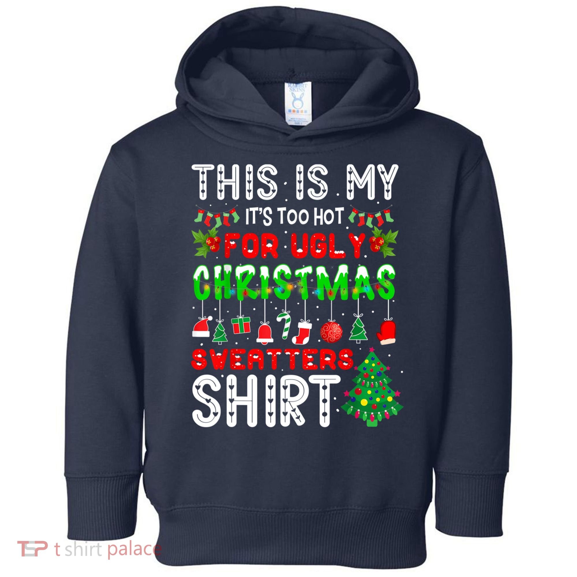 This Is My It's Too Hot For Ugly Christmas Sweaters Shirt Toddler Hoodie