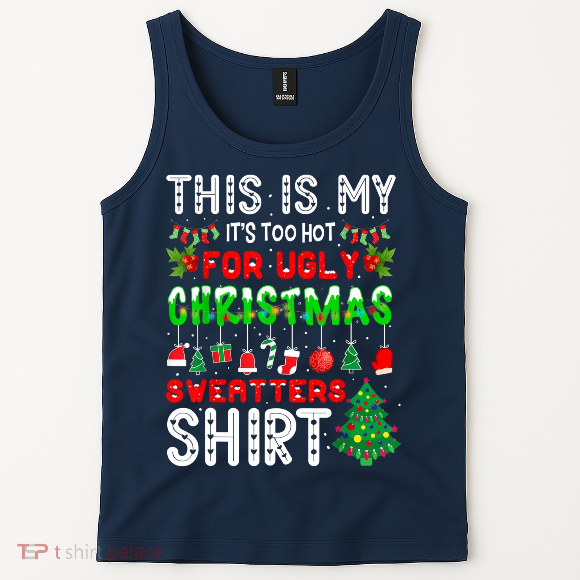 This Is My It's Too Hot For Ugly Christmas Sweaters Shirt Tank Top