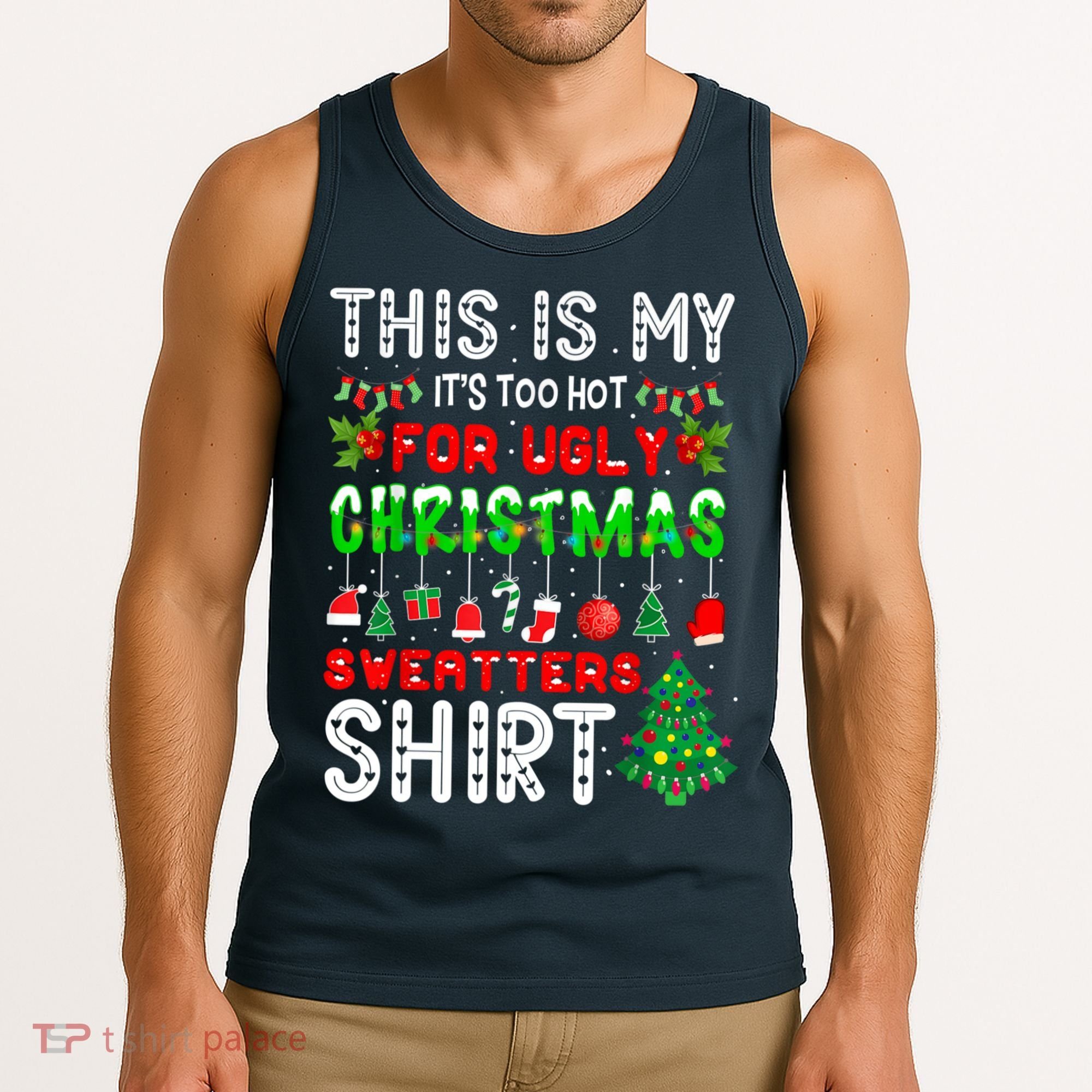 This Is My It's Too Hot For Ugly Christmas Sweaters Shirt Tank Top