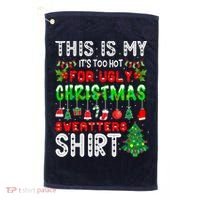 This Is My It's Too Hot For Ugly Christmas Sweaters Shirt Golf Towel thumb 0