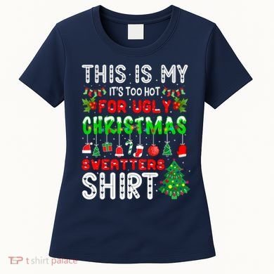 This Is My It's Too Hot For Ugly Christmas Sweaters Shirt Women's T-Shirt
