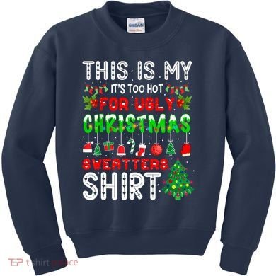 This Is My It's Too Hot For Ugly Christmas Sweaters Shirt Kids Sweatshirt