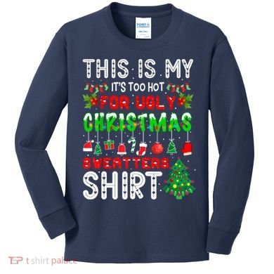 This Is My It's Too Hot For Ugly Christmas Sweaters Shirt Kids Long Sleeve Shirt