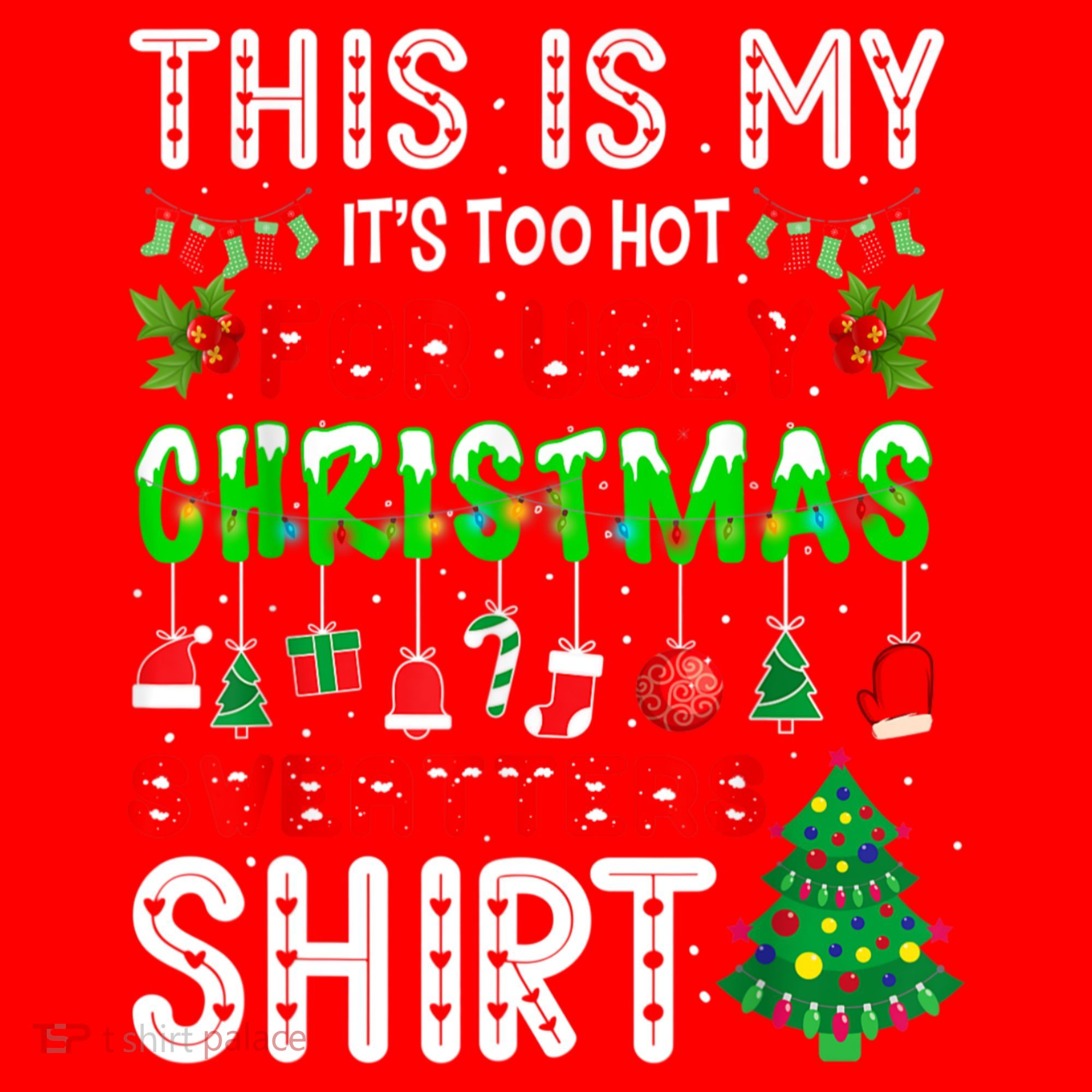 This Is My It's Too Hot For Ugly Christmas Sweaters Shirt Santa Hat