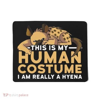 This Is My Human Costume Im Really A Hyena Halloween Cute Mousepad