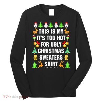 This Is My It's Too Hot For Ugly Christmas Sweaters Long Sleeve Shirt