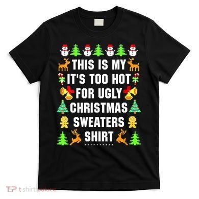 This Is My It's Too Hot For Ugly Christmas Sweaters T-Shirt