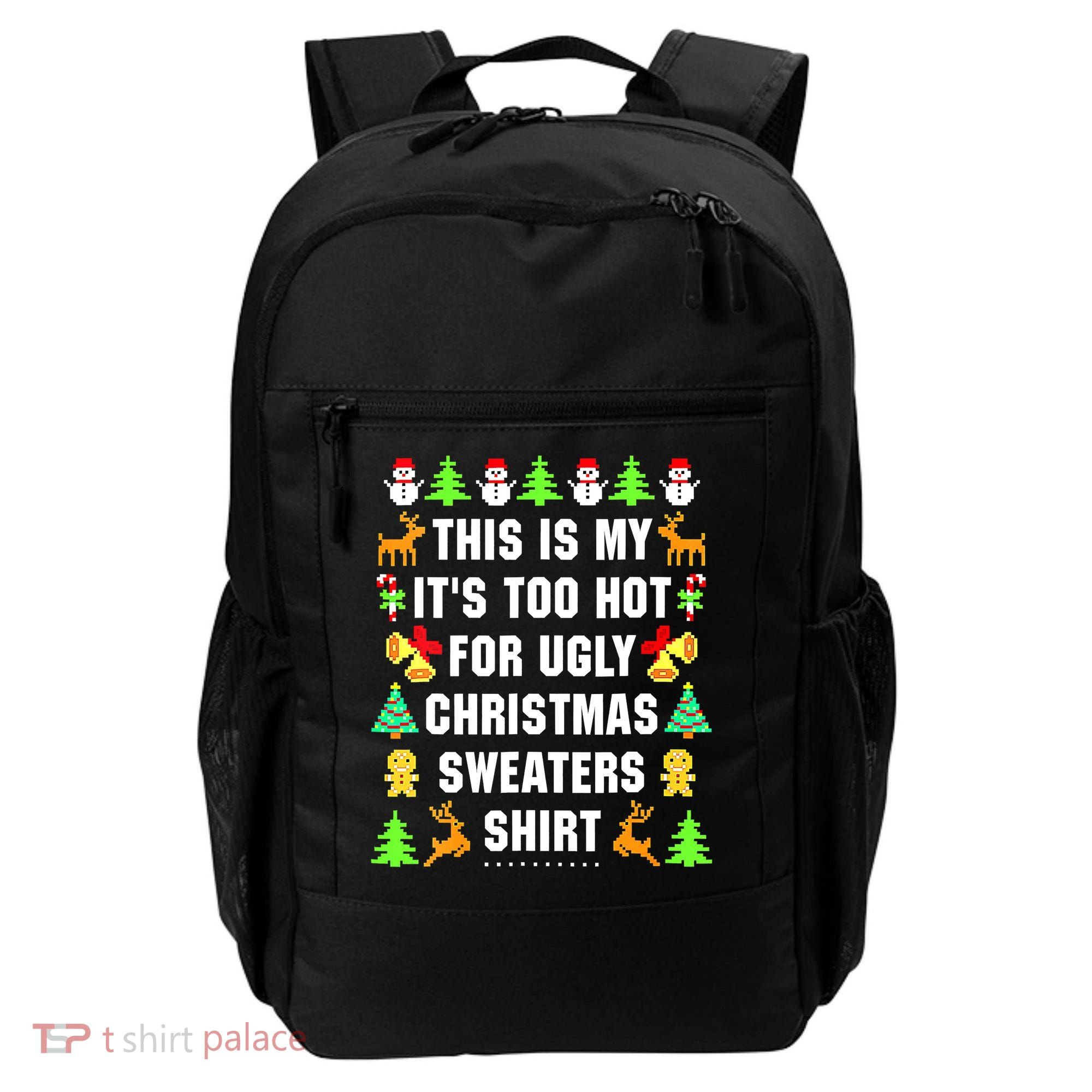 This Is My It's Too Hot For Ugly Christmas Sweaters Backpack