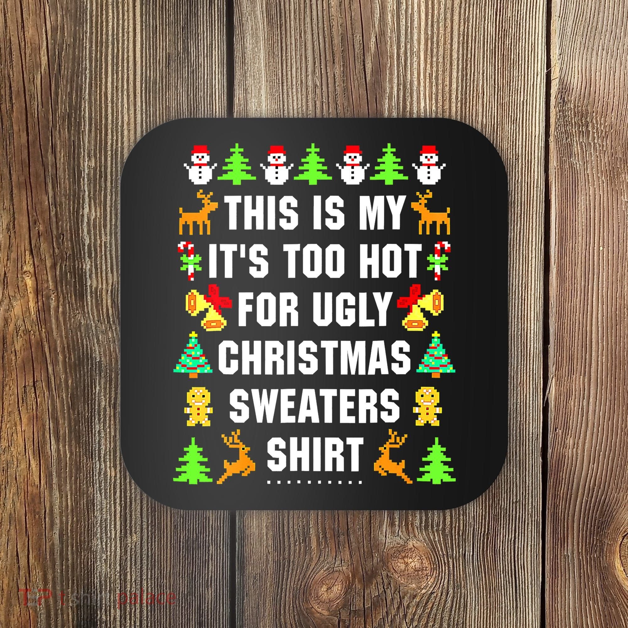 This Is My It's Too Hot For Ugly Christmas Sweaters Coaster
