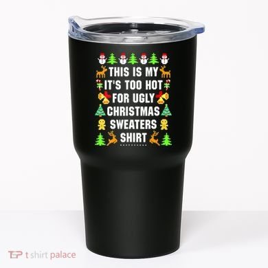 This Is My It's Too Hot For Ugly Christmas Sweaters Tumbler