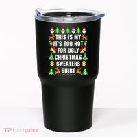 This Is My It's Too Hot For Ugly Christmas Sweaters Tumbler thumb 0