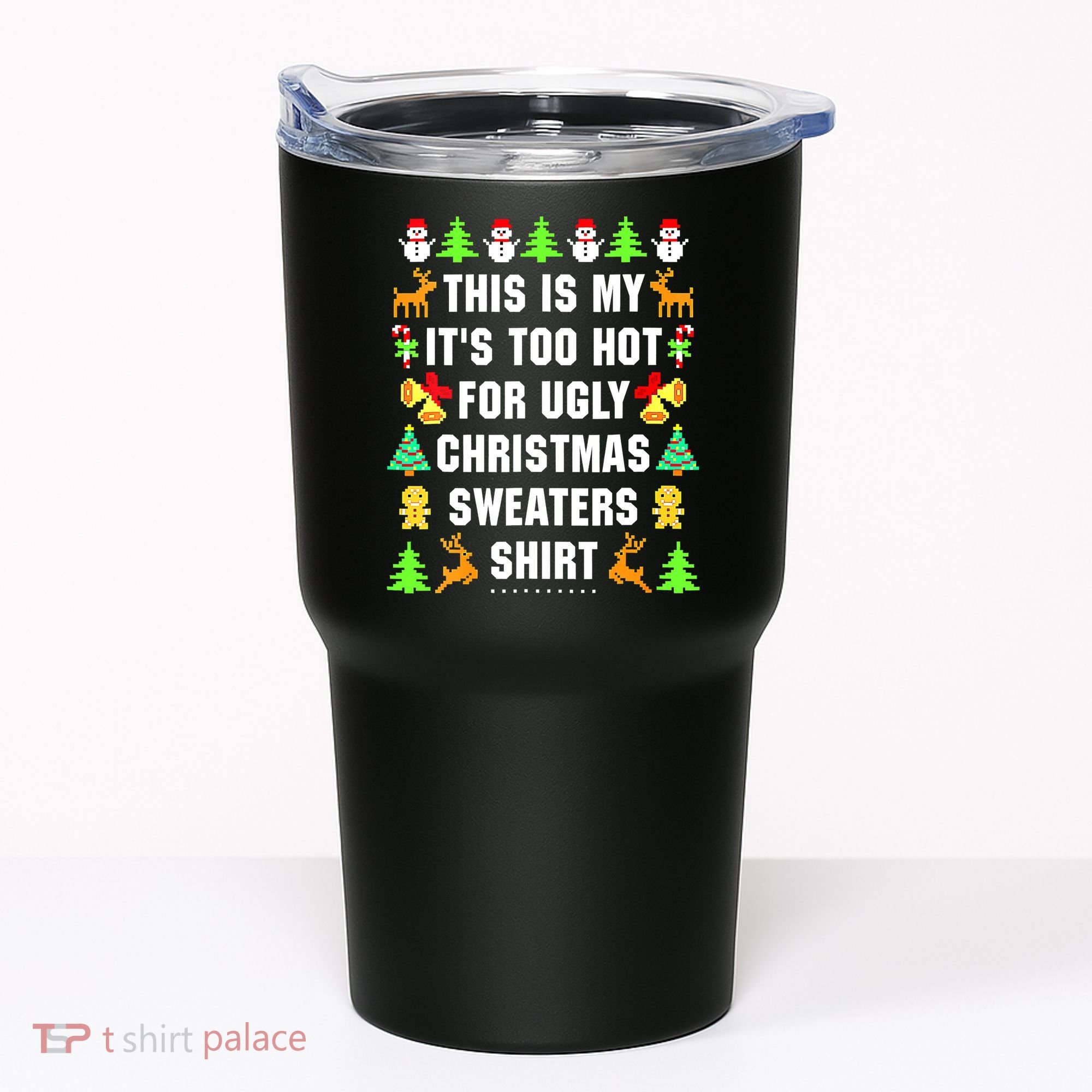 This Is My It's Too Hot For Ugly Christmas Sweaters Tumbler