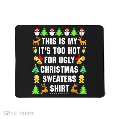 This Is My It's Too Hot For Ugly Christmas Sweaters Mousepad