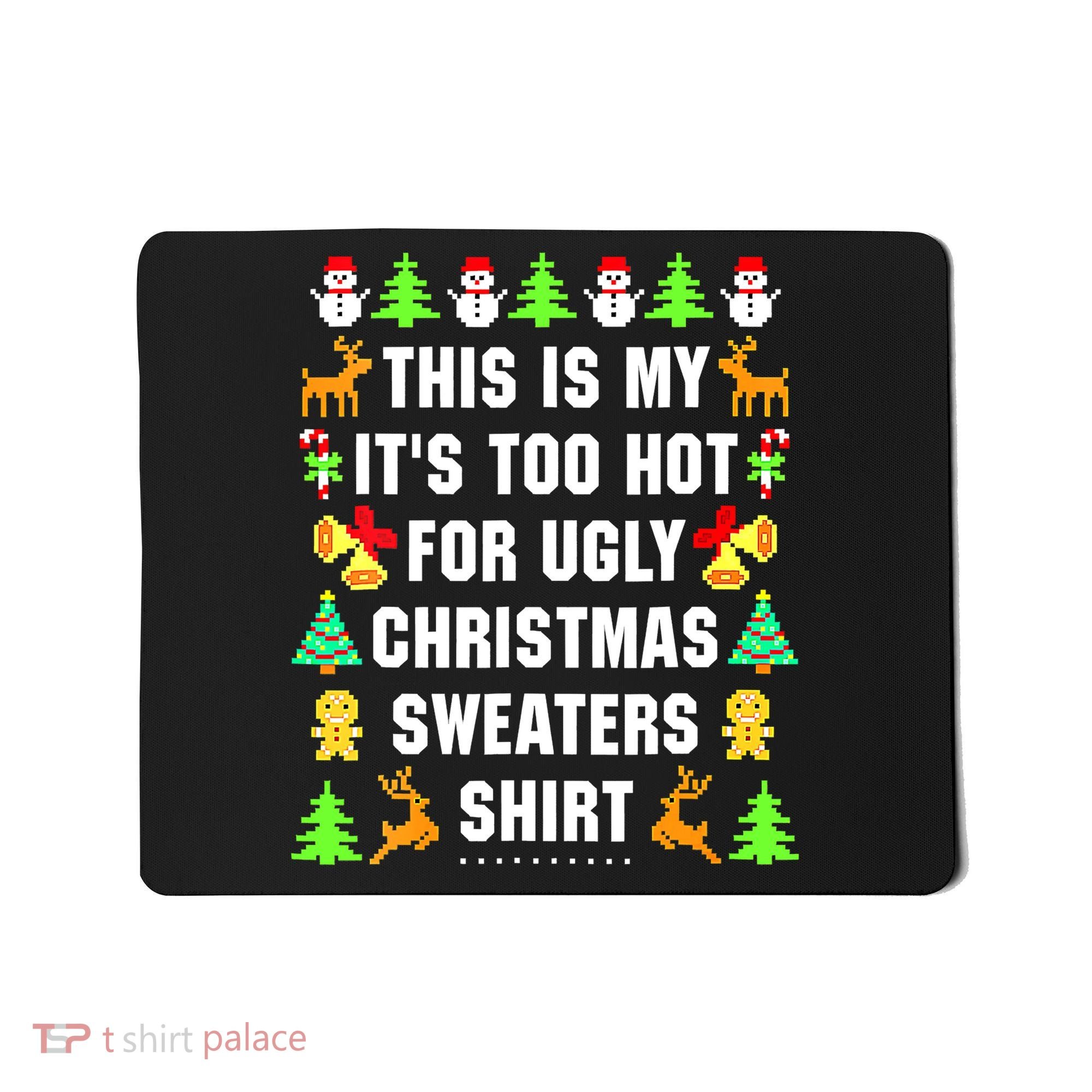 This Is My It's Too Hot For Ugly Christmas Sweaters Mousepad