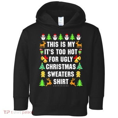 This Is My It's Too Hot For Ugly Christmas Sweaters Toddler Hoodie