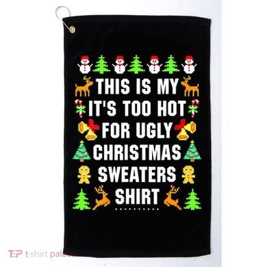 This Is My It's Too Hot For Ugly Christmas Sweaters Golf Towel