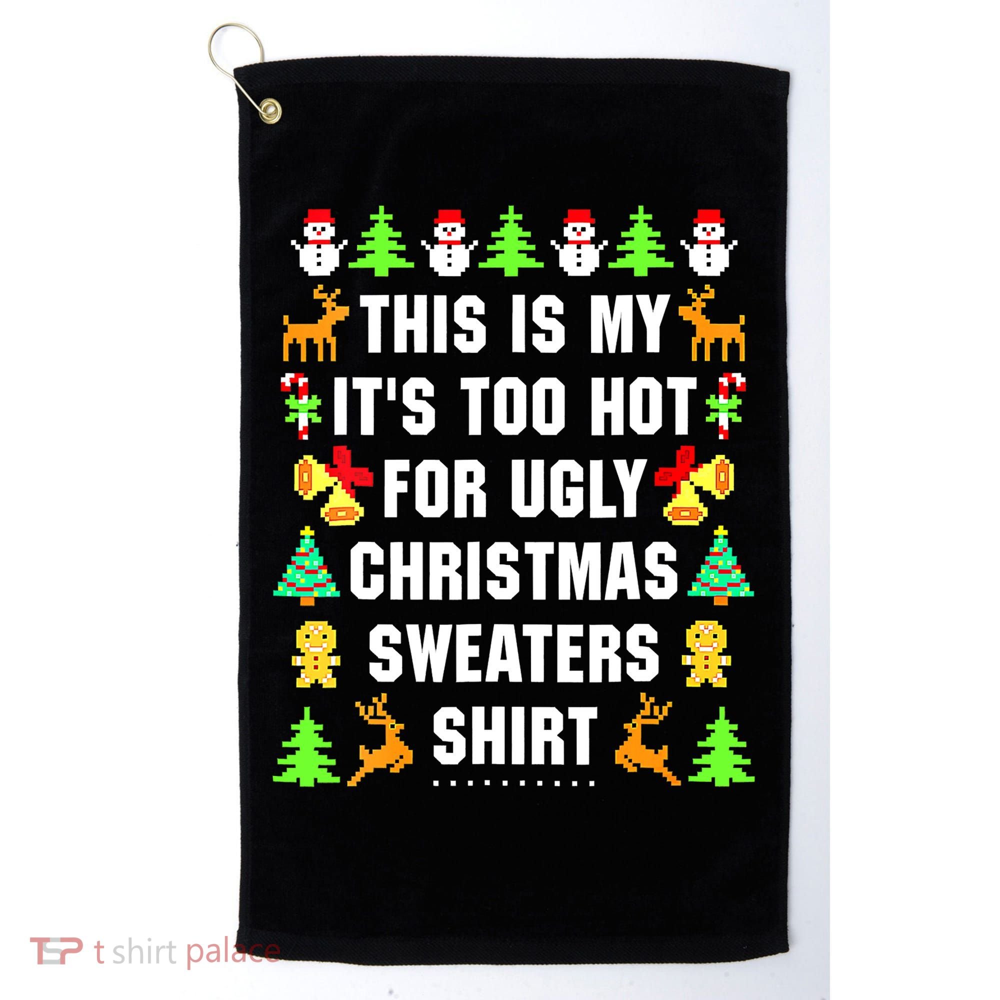This Is My It's Too Hot For Ugly Christmas Sweaters Golf Towel