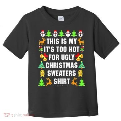 This Is My It's Too Hot For Ugly Christmas Sweaters Toddler T-Shirt