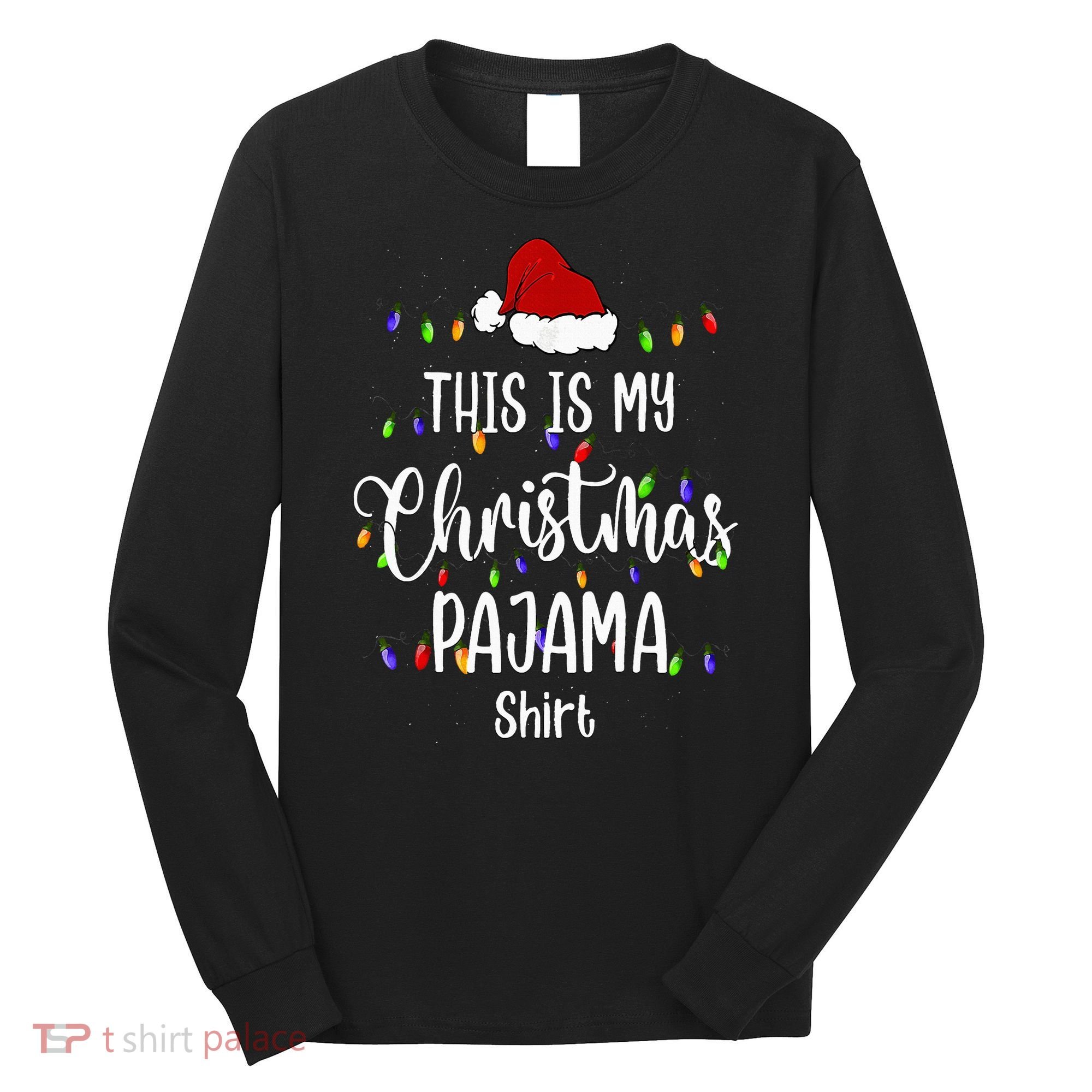 This Is My Christmas Pajama Funny Santa Xmas Holiday Long Sleeve Shirt