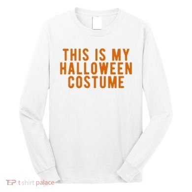 This Is My Halloween Costume Long Sleeve Shirt