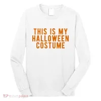 This Is My Halloween Costume Long Sleeve Shirt thumb 0