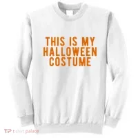 This Is My Halloween Costume Sweatshirt thumb 0