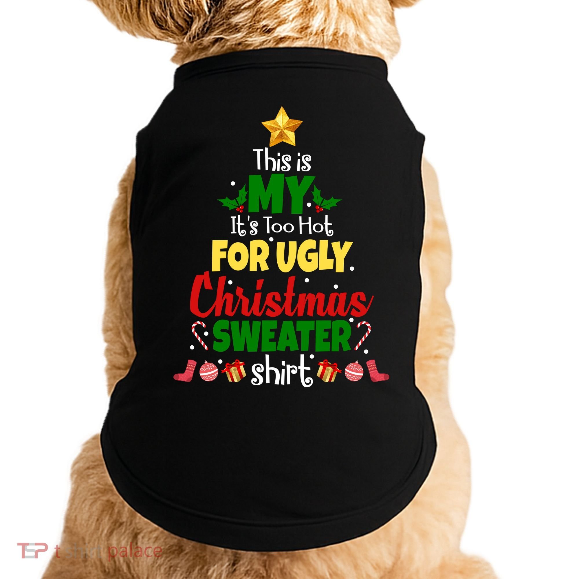 This Is My It's Too Hot For Ugly Christmas Sweater Shirt Festive Doggie Tank