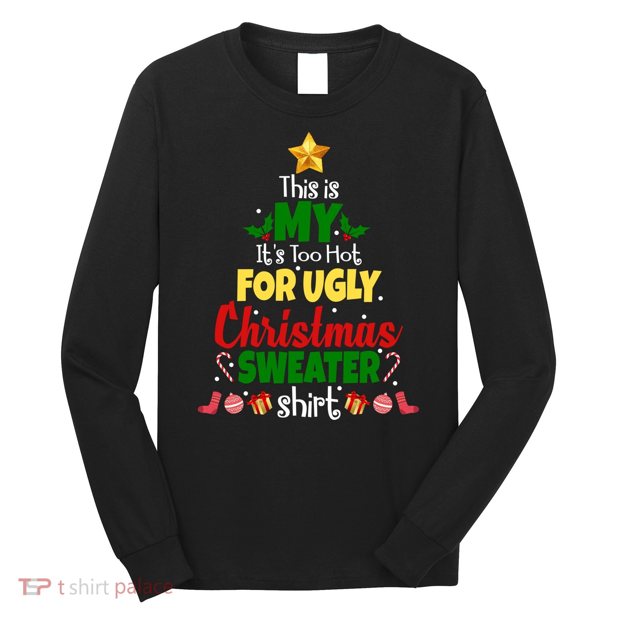 This Is My It's Too Hot For Ugly Christmas Sweater Shirt Festive Long Sleeve Shirt