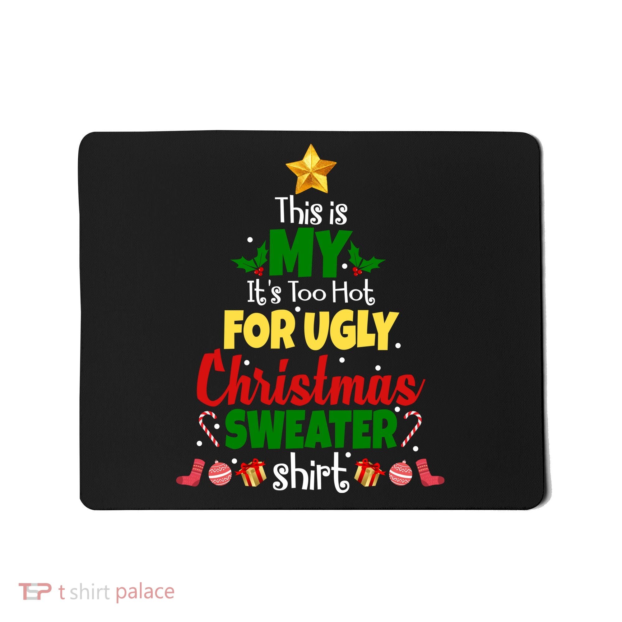 This Is My It's Too Hot For Ugly Christmas Sweater Shirt Festive Mousepad