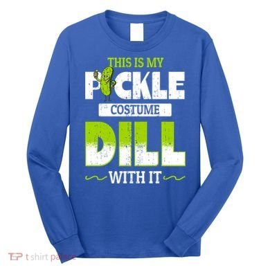 This Is My Pickle Costume Dill With It Pickles Funny Gift Long Sleeve Shirt