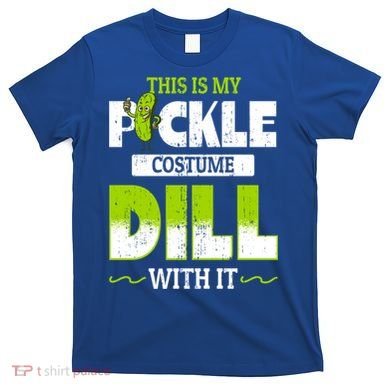 This Is My Pickle Costume Dill With It Pickles Funny Gift T-Shirt