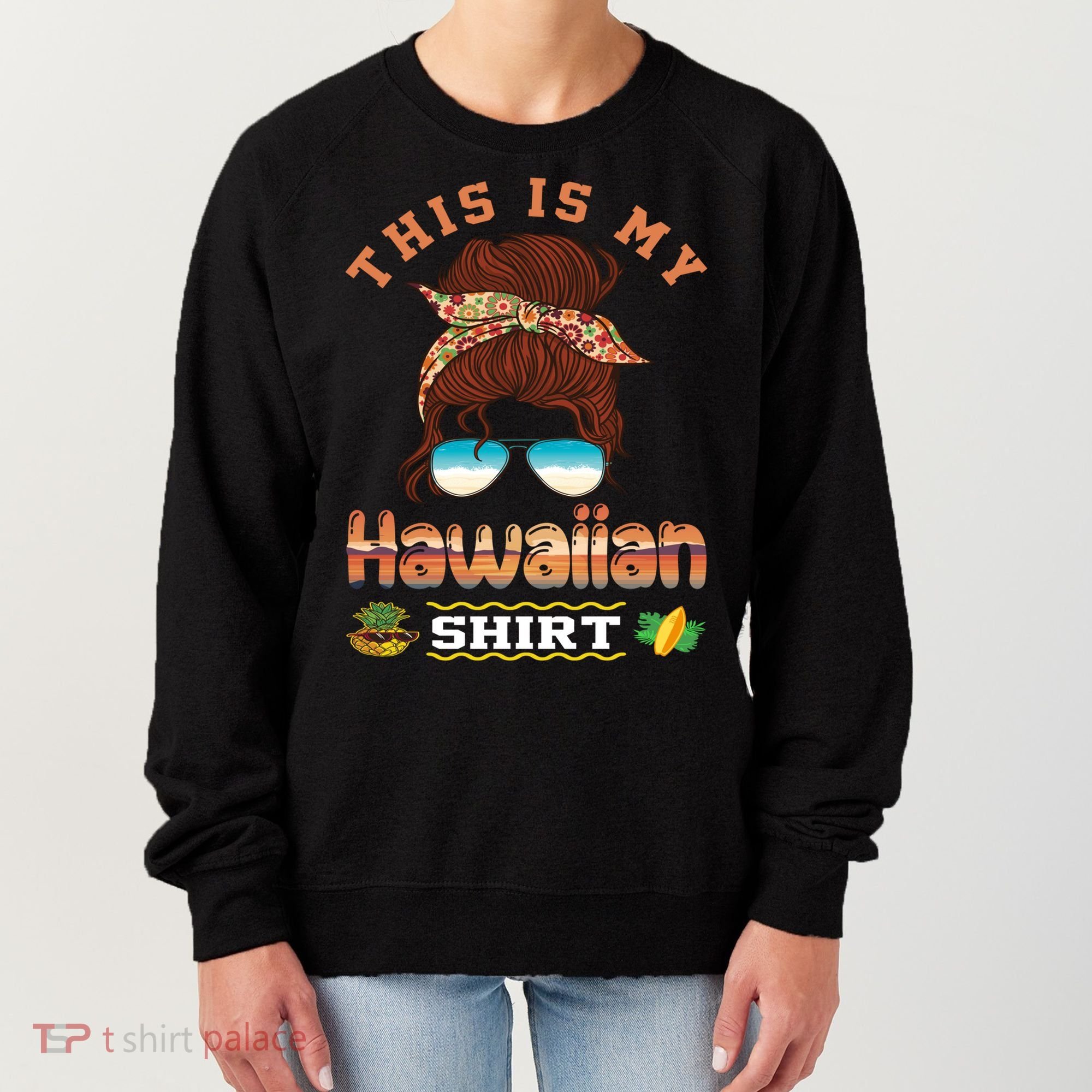 This Is My Hawaiian Gift Luau Aloha Pineapple Messy Bun Funny Gift Women's Sweatshirt